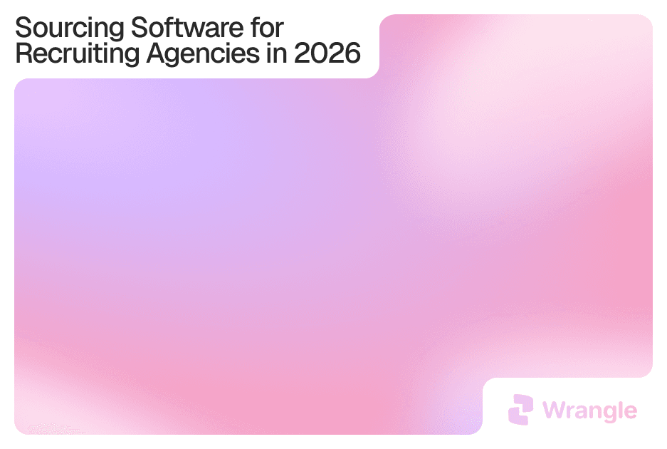 Sourcing Software for Recruiting Agencies in 2026 — Wrangle, on a pink and purple gradient.