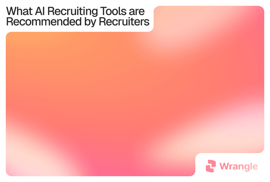 What AI Recruiting Tools are Recommended by Recruiters — Wrangle, on a coral and pink gradient.